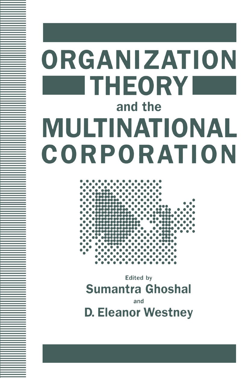 Titlebook: Organization Theory and the Multinational Corporation; Sumantra Ghoshal (Associate Professorand Digital E Book 1993 Macmillan Publishers L Titlebook: Organization Theory and the Multinational Corporation; Sumantra Ghoshal (Associate Professorand Digital E Book 1993 Macmillan Publishers L
