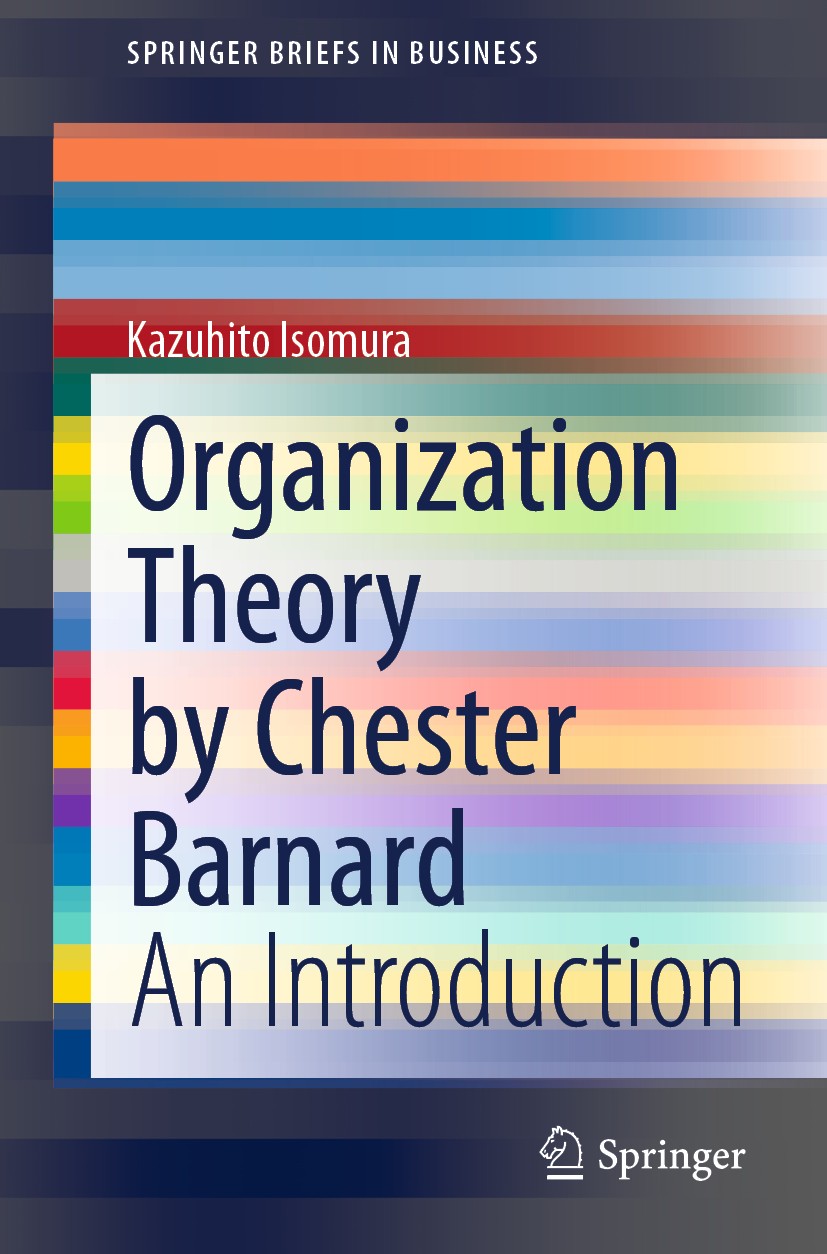 Titlebook: Organization Theory by Chester Barnard; An Introduction Kazuhito Isomura Book 2020 The Author(s), under exclusive license to Springer Natur Titlebook: Organization Theory by Chester Barnard; An Introduction Kazuhito Isomura Book 2020 The Author(s), under exclusive license to Springer Natur