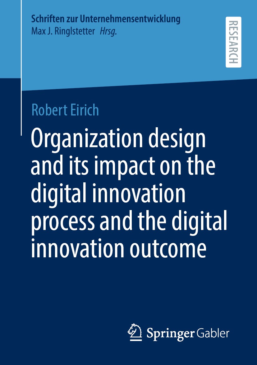 Titlebook: Organization design and its impact on the digital innovation process and the digital innovation outc; Robert Eirich Book 2020 The Editor(s Titlebook: Organization design and its impact on the digital innovation process and the digital innovation outc; Robert Eirich Book 2020 The Editor(s