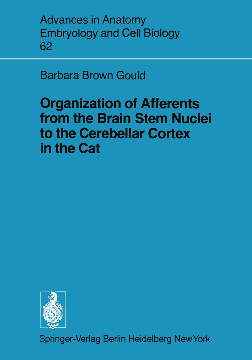 Titlebook: Organization of Afferents from the Brain Stem Nuclei to the Cerebellar Cortex in the Cat; Barbara Brown Gould Book 1980 The Editor(s) (if Titlebook: Organization of Afferents from the Brain Stem Nuclei to the Cerebellar Cortex in the Cat; Barbara Brown Gould Book 1980 The Editor(s) (if