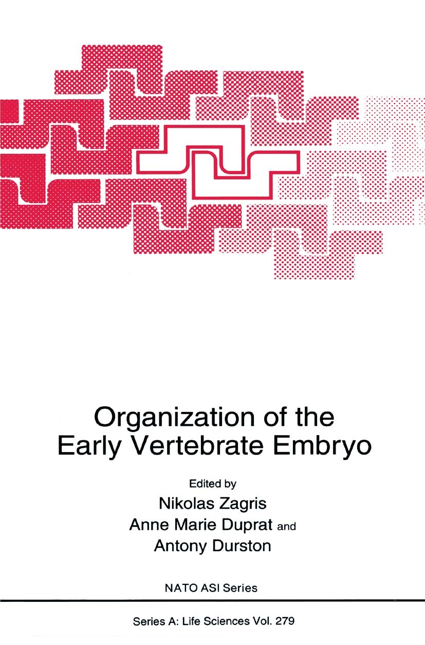 Titlebook: Organization of the Early Vertebrate Embryo; Nikolas Zagris,Anne Marie Duprat,Antony Durston Book 1995 Springer Science+Business Media New Titlebook: Organization of the Early Vertebrate Embryo; Nikolas Zagris,Anne Marie Duprat,Antony Durston Book 1995 Springer Science+Business Media New