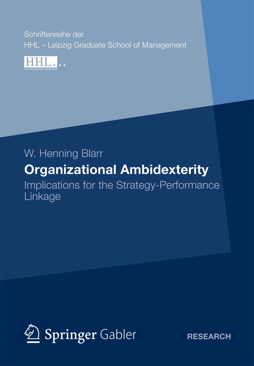 Titlebook: Organizational Ambidexterity; Implications for the W. Henning Blarr Book 2012 Gabler Verlag | Springer Fachmedien Wiesbaden 2012 nn Titlebook: Organizational Ambidexterity; Implications for the W. Henning Blarr Book 2012 Gabler Verlag | Springer Fachmedien Wiesbaden 2012 nn