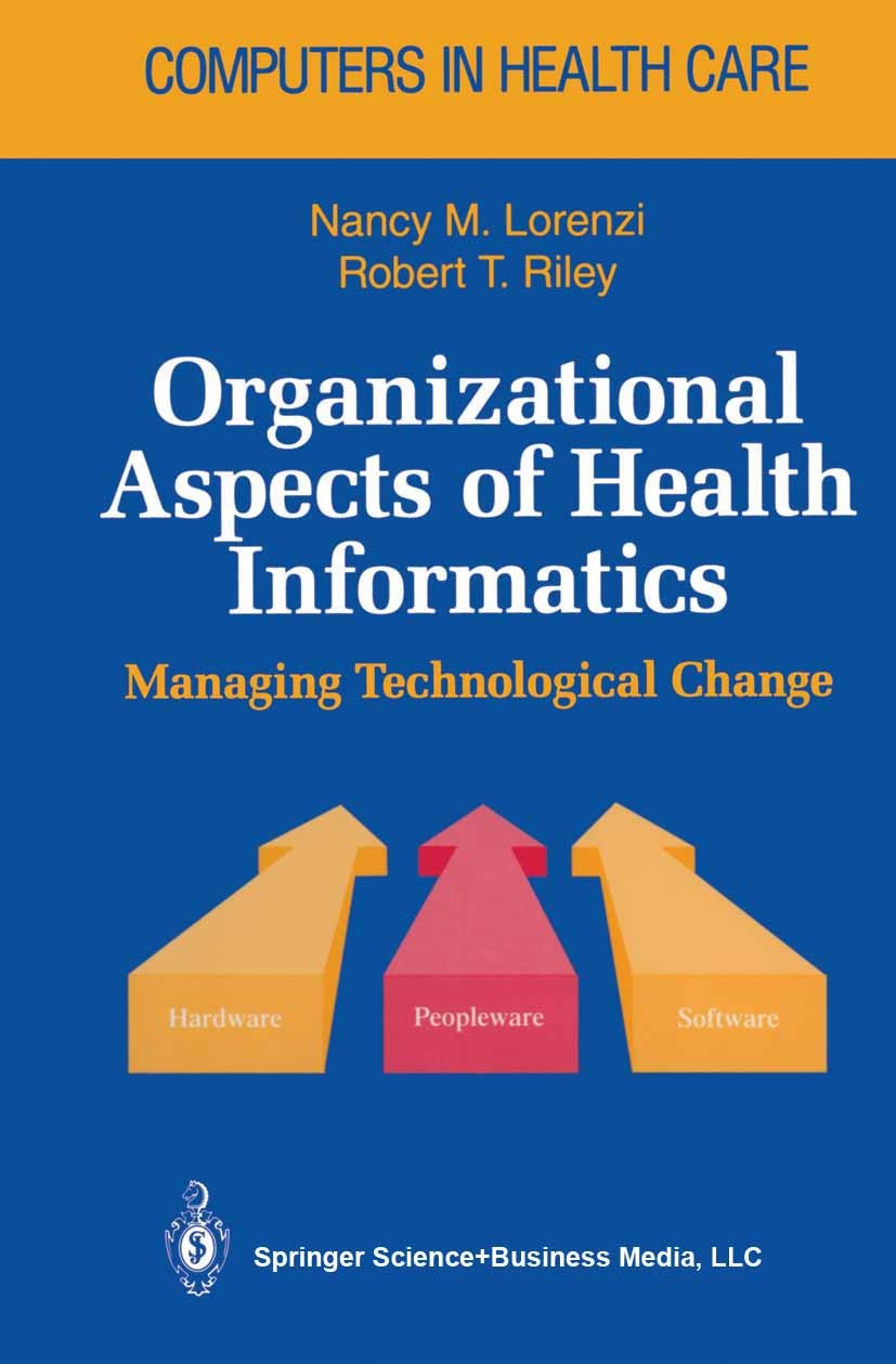 Titlebook: Organizational Aspects of Health Informatics; Managing Technologic Nancy M. Lorenzi,Robert T. Riley Book 19951st edition Springer-Verlag Ne Titlebook: Organizational Aspects of Health Informatics; Managing Technologic Nancy M. Lorenzi,Robert T. Riley Book 19951st edition Springer-Verlag Ne