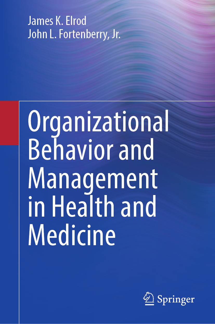 Titlebook: Organizational Behavior and Management in Health and Medicine; James K. Elrod,John L. Fortenberry, Jr. Textbook 2024 The Editor(s) (if app Titlebook: Organizational Behavior and Management in Health and Medicine; James K. Elrod,John L. Fortenberry, Jr. Textbook 2024 The Editor(s) (if app