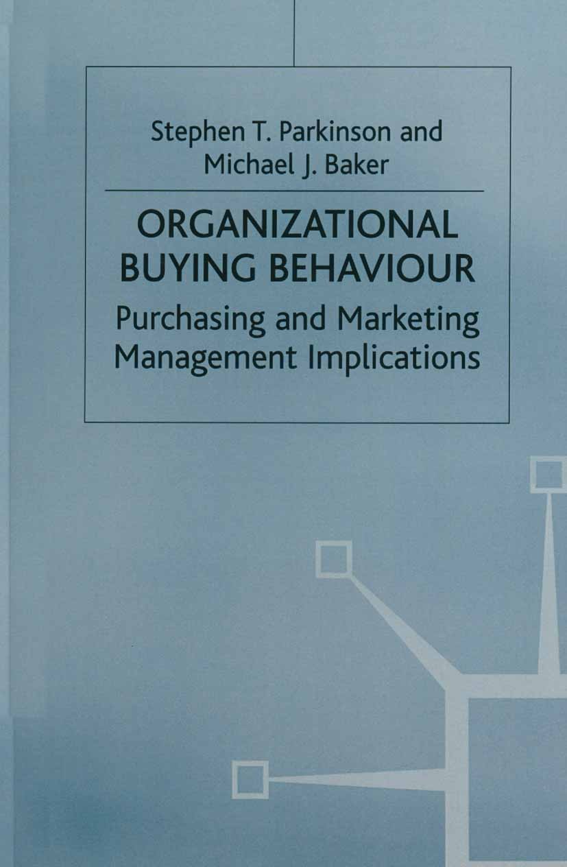 Titlebook: Organizational Buying Behaviour; Purchasing and Marke Stephen T. Parkinson,Michael J. Baker,K. Moller Book 1986 Palgrave Macmillan, a divis Titlebook: Organizational Buying Behaviour; Purchasing and Marke Stephen T. Parkinson,Michael J. Baker,K. Moller Book 1986 Palgrave Macmillan, a divis