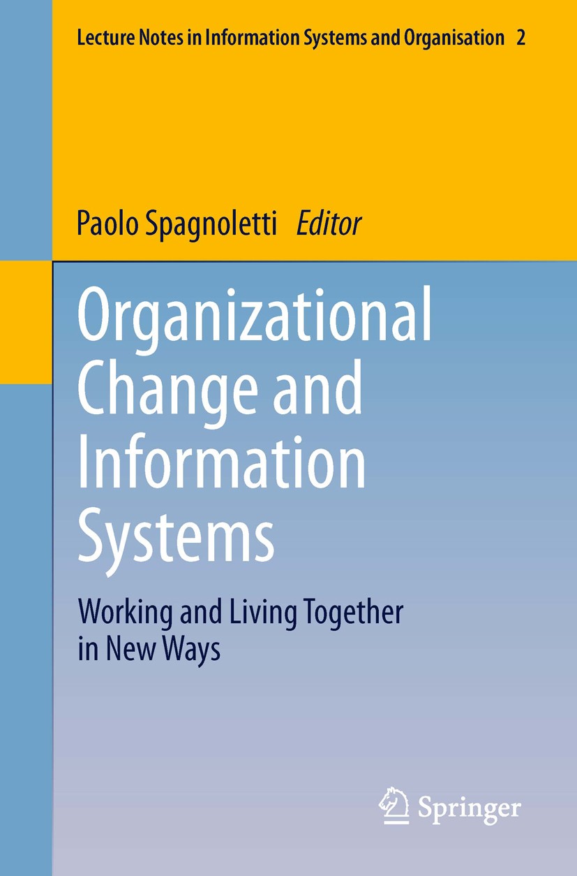 Titlebook: Organizational Change and Information Systems; Working and Living T Paolo Spagnoletti Book 2013 Springer-Verlag Berlin Heidelberg 2013 IS D Titlebook: Organizational Change and Information Systems; Working and Living T Paolo Spagnoletti Book 2013 Springer-Verlag Berlin Heidelberg 2013 IS D