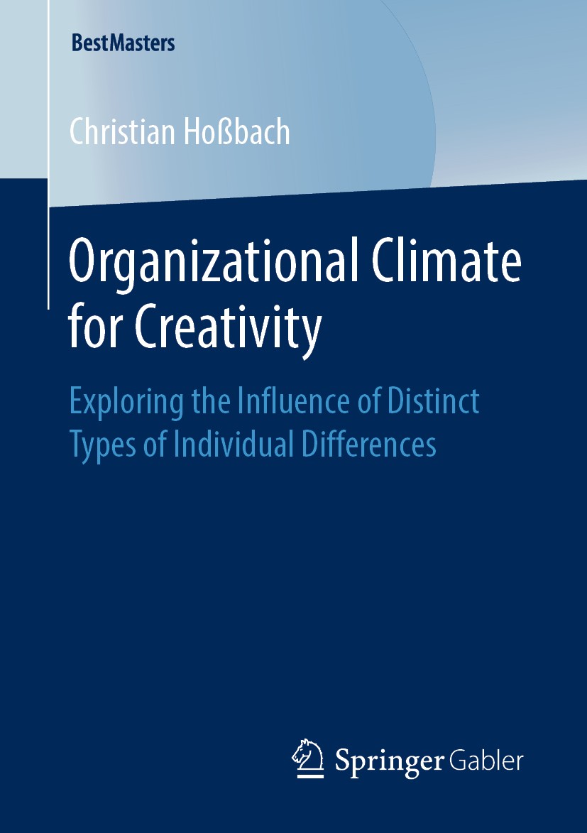 Titlebook: Organizational Climate for Creativity; Exploring the Influe Christian Hoßbach Book 2019 Springer Fachmedien Wiesbaden GmbH, part of Springe Titlebook: Organizational Climate for Creativity; Exploring the Influe Christian Hoßbach Book 2019 Springer Fachmedien Wiesbaden GmbH, part of Springe