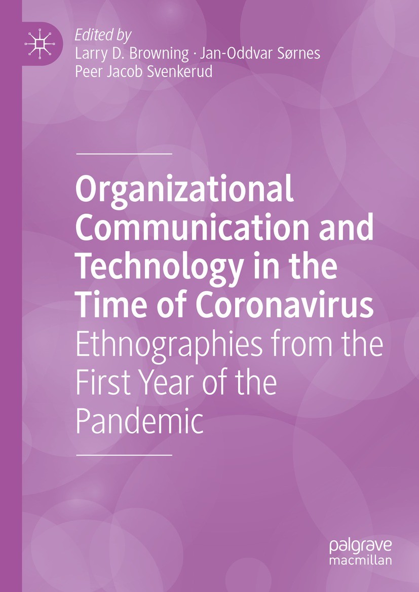 Titlebook: Organizational Communication and Technology in the Time of Coronavirus; Ethnographies from t Larry D. Browning,Jan-Oddvar Sørnes,Peer Jacob Titlebook: Organizational Communication and Technology in the Time of Coronavirus; Ethnographies from t Larry D. Browning,Jan-Oddvar Sørnes,Peer Jacob