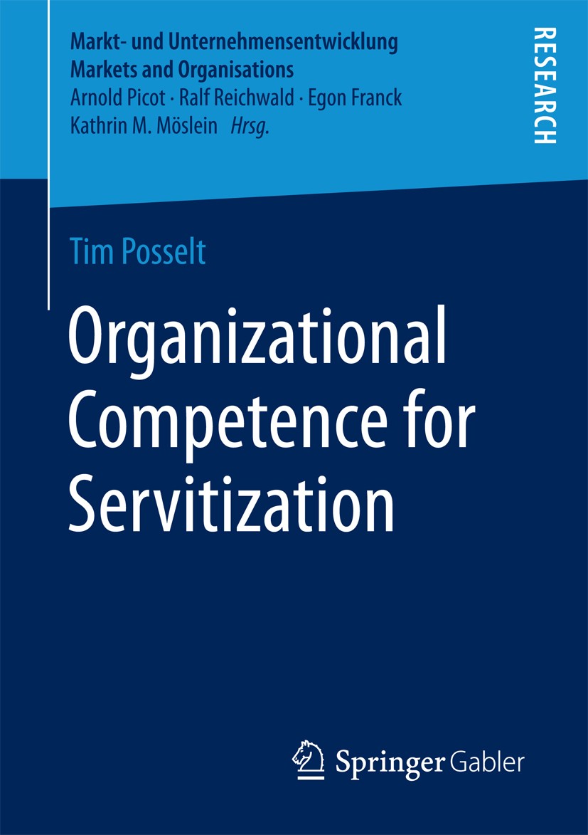 Titlebook: Organizational Competence for Servitization; Tim Posselt Book 2018 Springer Fachmedien Wiesbaden GmbH 2018 Servitization.Service Innovatio Titlebook: Organizational Competence for Servitization; Tim Posselt Book 2018 Springer Fachmedien Wiesbaden GmbH 2018 Servitization.Service Innovatio