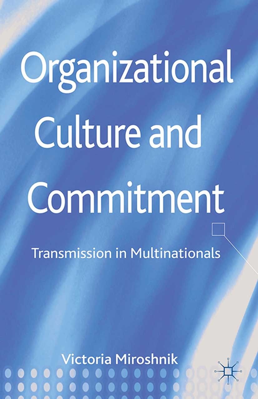 Titlebook: Organizational Culture and Commitment; Transmission in Mult Victoria W. Miroshnik Book 2013 Palgrave Macmillan, a division of Macmillan Pub Titlebook: Organizational Culture and Commitment; Transmission in Mult Victoria W. Miroshnik Book 2013 Palgrave Macmillan, a division of Macmillan Pub