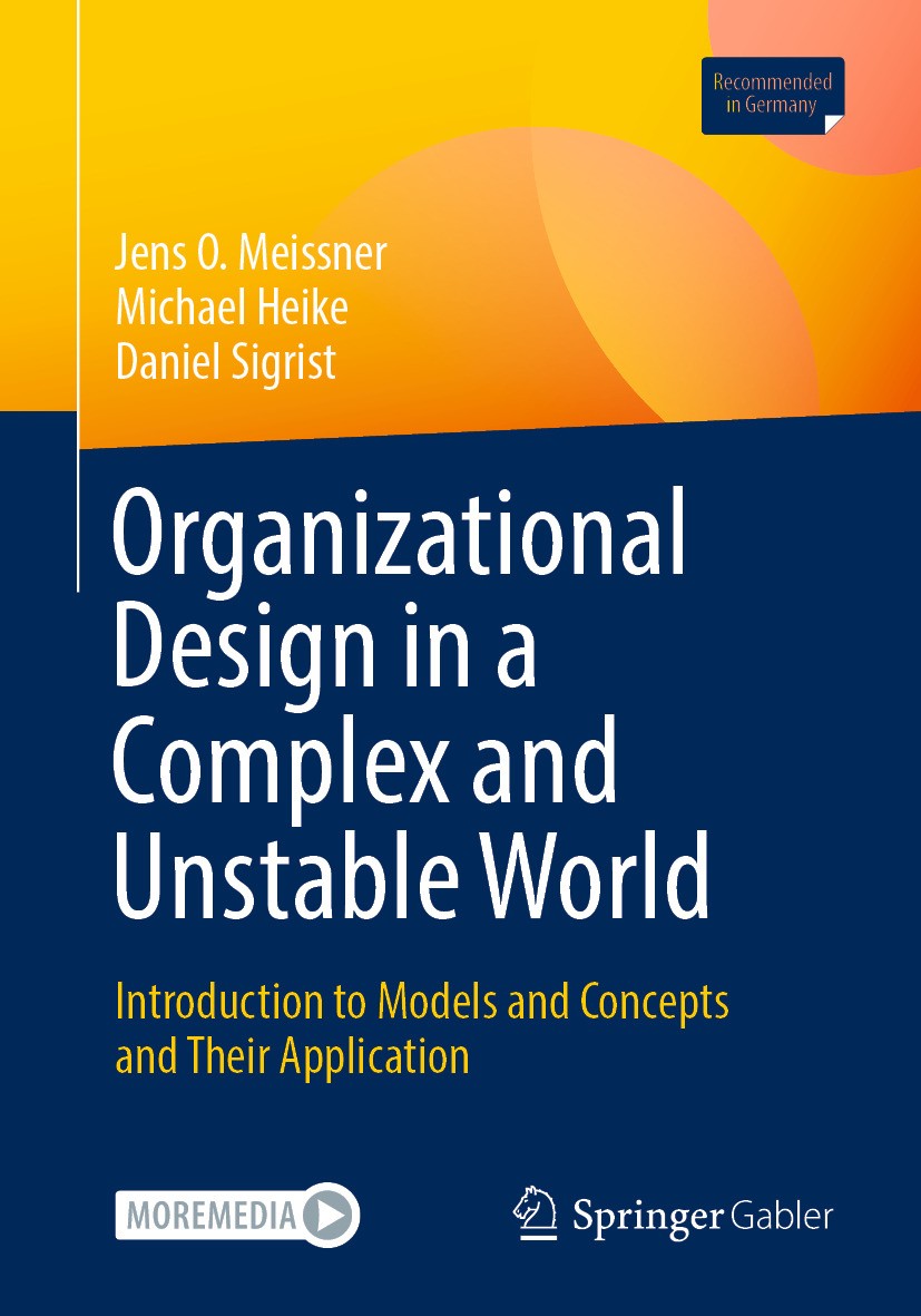 Titlebook: Organizational Design in a Complex and Unstable World; Introduction to mode Jens O. Meissner,Michael Heike,Daniel Sigrist Textbook 2024 The Titlebook: Organizational Design in a Complex and Unstable World; Introduction to mode Jens O. Meissner,Michael Heike,Daniel Sigrist Textbook 2024 The
