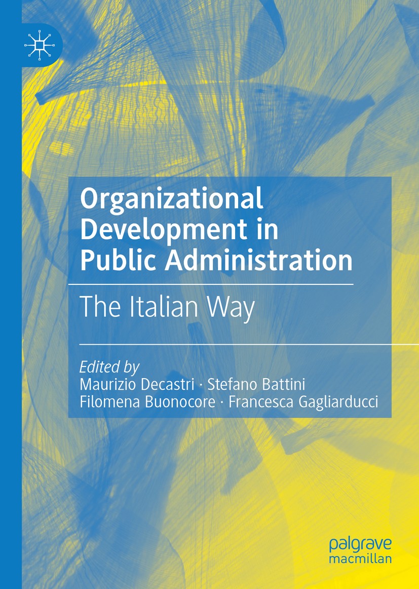 Titlebook: Organizational Development in Public Administration; The Italian Way Maurizio Decastri,Stefano Battini,Francesca Gaglia Book 2021 The Edito Titlebook: Organizational Development in Public Administration; The Italian Way Maurizio Decastri,Stefano Battini,Francesca Gaglia Book 2021 The Edito