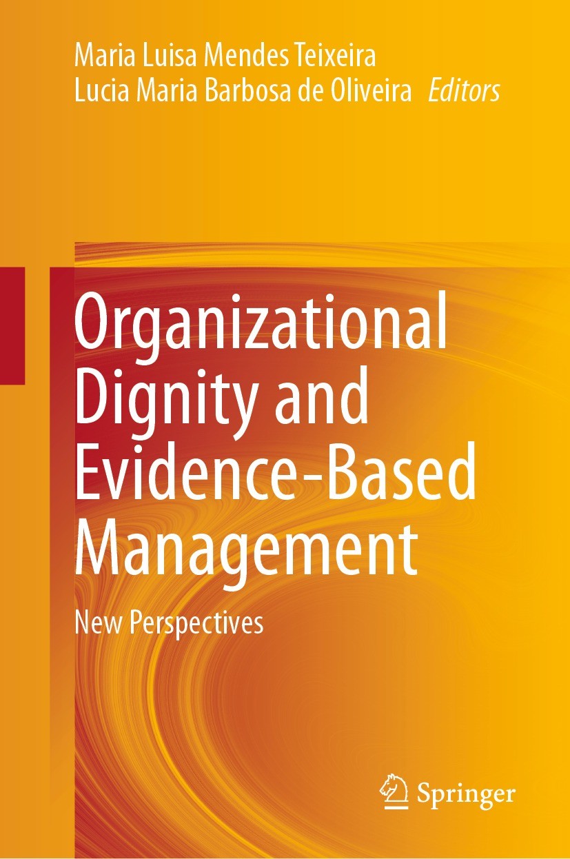 Titlebook: Organizational Dignity and Evidence-Based Management; New Perspectives Maria Luisa Mendes Teixeira,Lucia Maria Barbosa de Book 2021 The Edi Titlebook: Organizational Dignity and Evidence-Based Management; New Perspectives Maria Luisa Mendes Teixeira,Lucia Maria Barbosa de Book 2021 The Edi