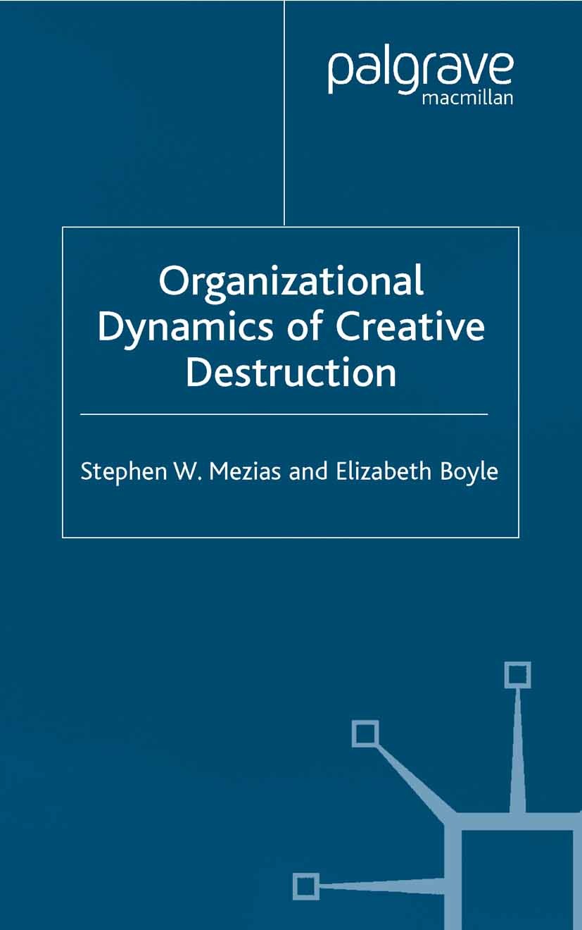 Titlebook: The Organizational Dynamics of Creative Destruction; Entrepreneurship and Stephen W. Mezias,Elizabeth Boyle Book 2002 Palgrave Macmillan, a Titlebook: The Organizational Dynamics of Creative Destruction; Entrepreneurship and Stephen W. Mezias,Elizabeth Boyle Book 2002 Palgrave Macmillan, a