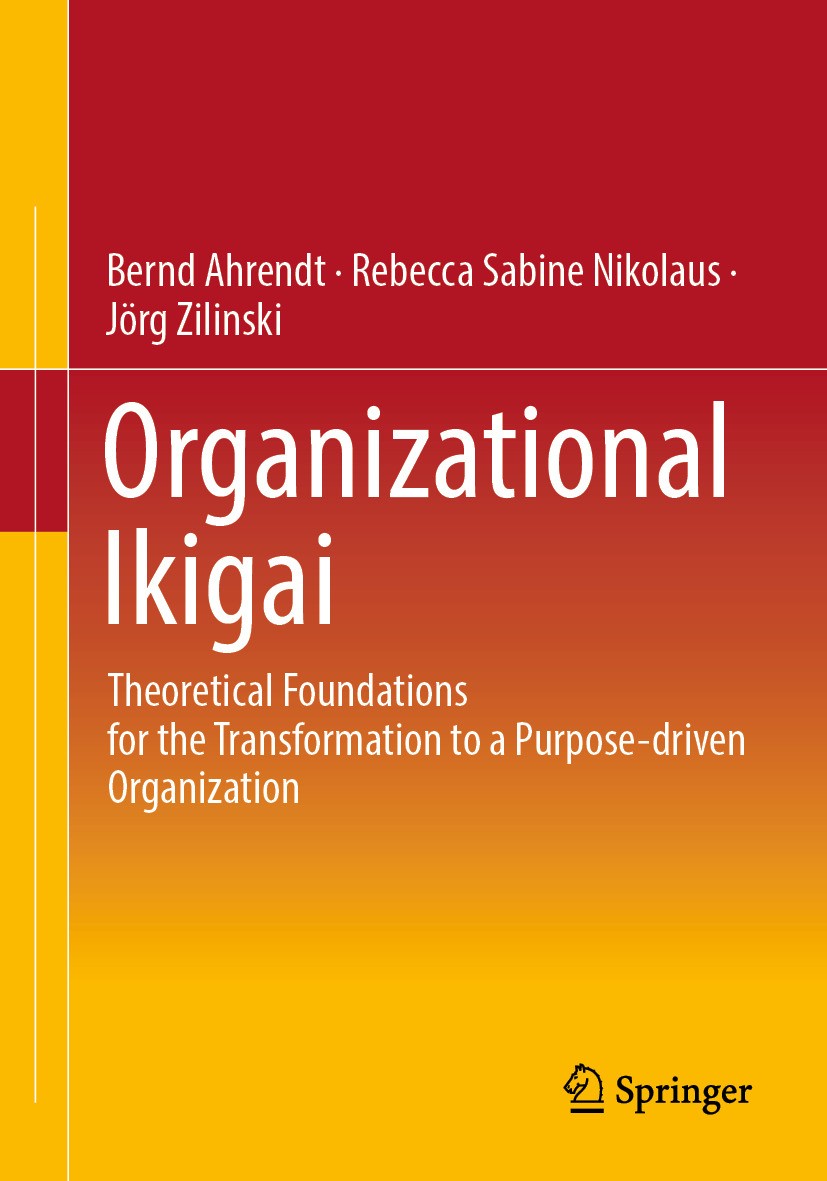 Titlebook: Organizational Ikigai; Theoretical Foundati Bernd Ahrendt,Rebecca Sabine Nikolaus,Jörg Zilinsk Book 2024 The Editor(s) (if applicable) and Titlebook: Organizational Ikigai; Theoretical Foundati Bernd Ahrendt,Rebecca Sabine Nikolaus,Jörg Zilinsk Book 2024 The Editor(s) (if applicable) and