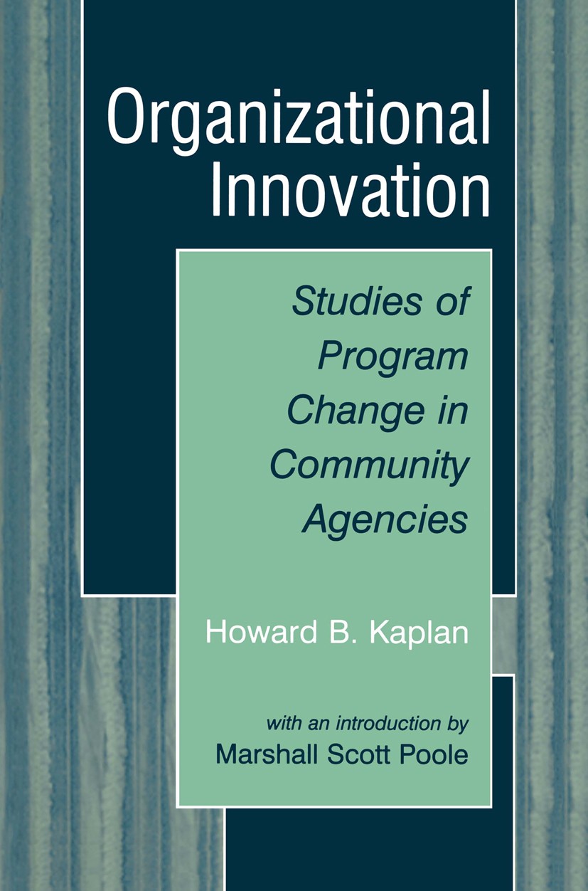 Titlebook: Organizational Innovation; Studies of Program C Howard B. Kaplan Book 2003 Kluwer Academic / Plenum Publishers, New York 2003 Change.innova Titlebook: Organizational Innovation; Studies of Program C Howard B. Kaplan Book 2003 Kluwer Academic / Plenum Publishers, New York 2003 Change.innova
