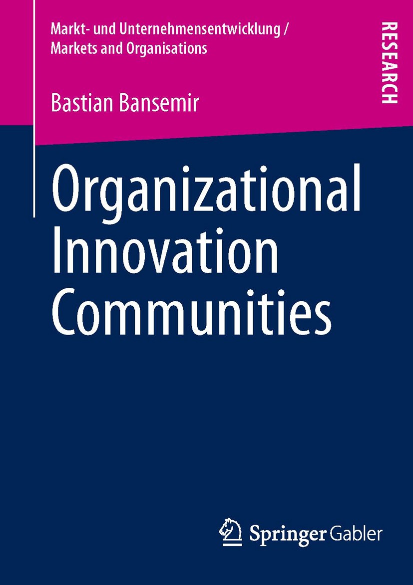 Titlebook: Organizational Innovation Communities; Bastian Bansemir Book 2013 Springer Fachmedien Wiesbaden 2013 Affective states.Communities of Pract Titlebook: Organizational Innovation Communities; Bastian Bansemir Book 2013 Springer Fachmedien Wiesbaden 2013 Affective states.Communities of Pract