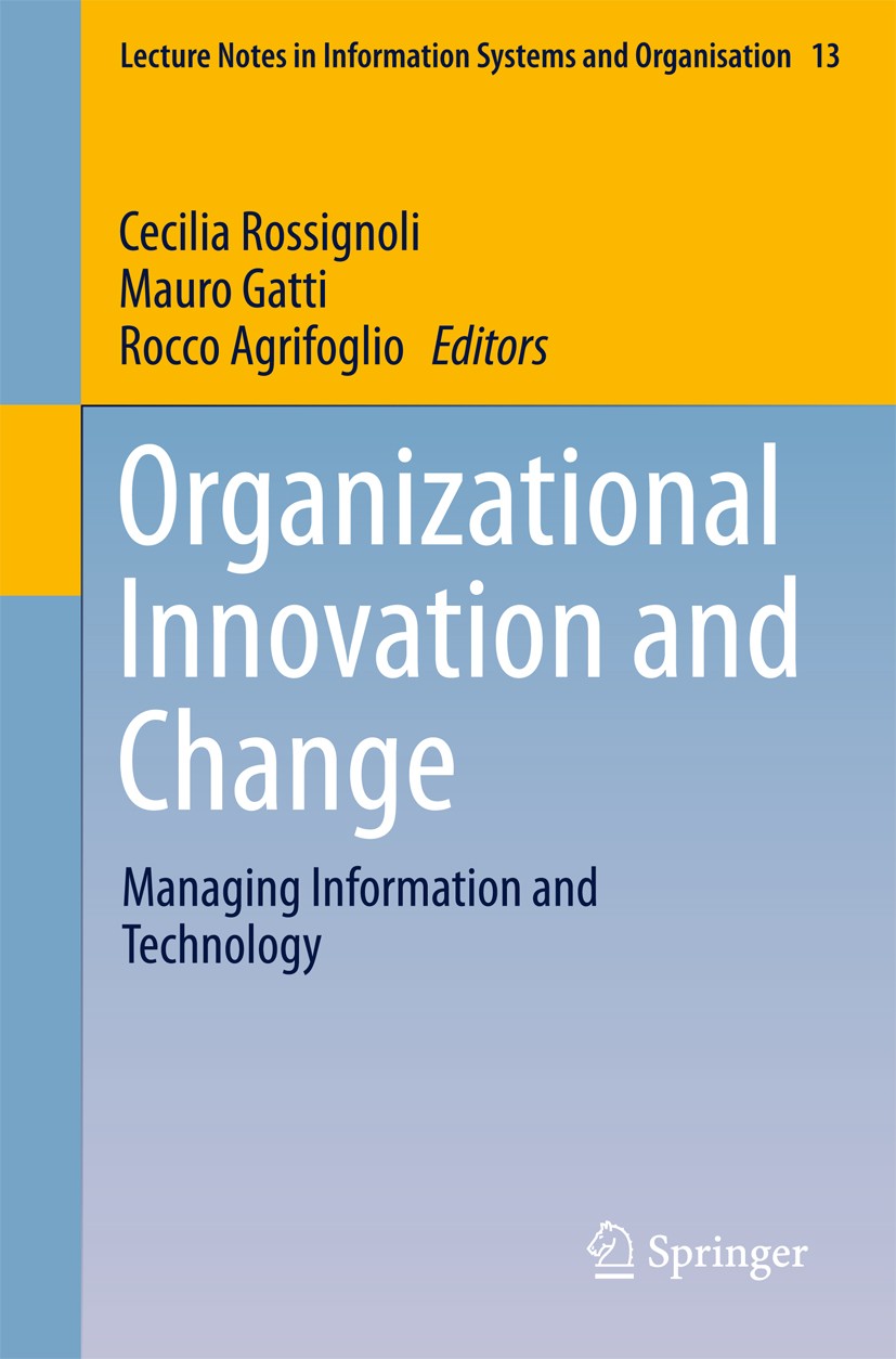 Titlebook: Organizational Innovation and Change; Managing Information Cecilia Rossignoli,Mauro Gatti,Rocco Agrifoglio Conference proceedings 2016 Spri Titlebook: Organizational Innovation and Change; Managing Information Cecilia Rossignoli,Mauro Gatti,Rocco Agrifoglio Conference proceedings 2016 Spri