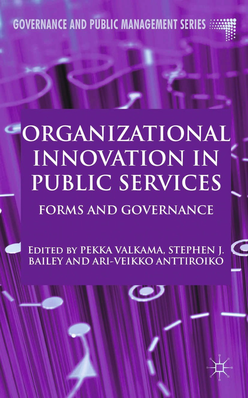 Titlebook: Organizational Innovation in Public Services; Forms and Governance Pekka Valkama (Research Director, Adjunct Professo Book 2013 Palgrave Ma Titlebook: Organizational Innovation in Public Services; Forms and Governance Pekka Valkama (Research Director, Adjunct Professo Book 2013 Palgrave Ma