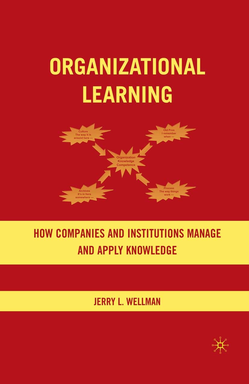 Titlebook: Organizational Learning; How Companies and In Jerry L. Wellman Book 2009 Palgrave Macmillan, a division of Nature America Inc. 2009 interac Titlebook: Organizational Learning; How Companies and In Jerry L. Wellman Book 2009 Palgrave Macmillan, a division of Nature America Inc. 2009 interac