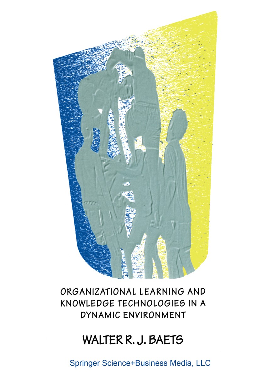 Titlebook: Organizational Learning and Knowledge Technologies in a Dynamic Environment; Walter R. J. Baets Book 1998 Springer Science+Business Media Titlebook: Organizational Learning and Knowledge Technologies in a Dynamic Environment; Walter R. J. Baets Book 1998 Springer Science+Business Media