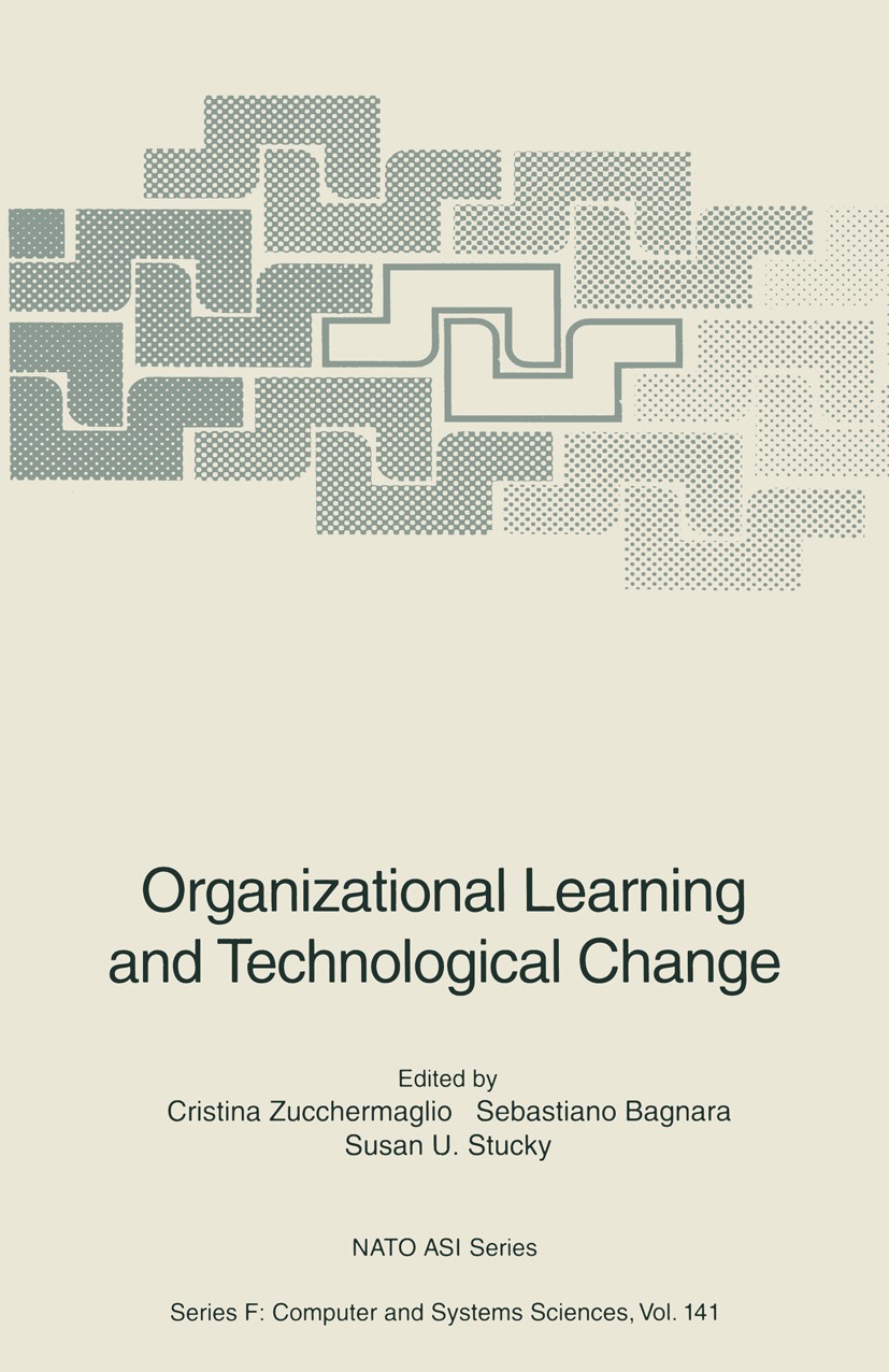Titlebook: Organizational Learning and Technological Change; Cristina Zucchermaglio,Sebastiano Bagnara,Susan U. Conference proceedings 1995 Springer- Titlebook: Organizational Learning and Technological Change; Cristina Zucchermaglio,Sebastiano Bagnara,Susan U. Conference proceedings 1995 Springer-