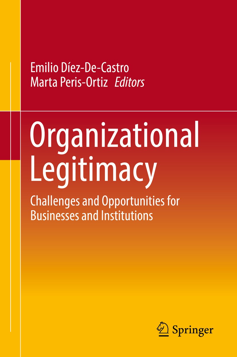 Titlebook: Organizational Legitimacy; Challenges and Oppor Emilio Díez-De-Castro,Marta Peris-Ortiz Book 2018 Springer International Publishing AG, par Titlebook: Organizational Legitimacy; Challenges and Oppor Emilio Díez-De-Castro,Marta Peris-Ortiz Book 2018 Springer International Publishing AG, par