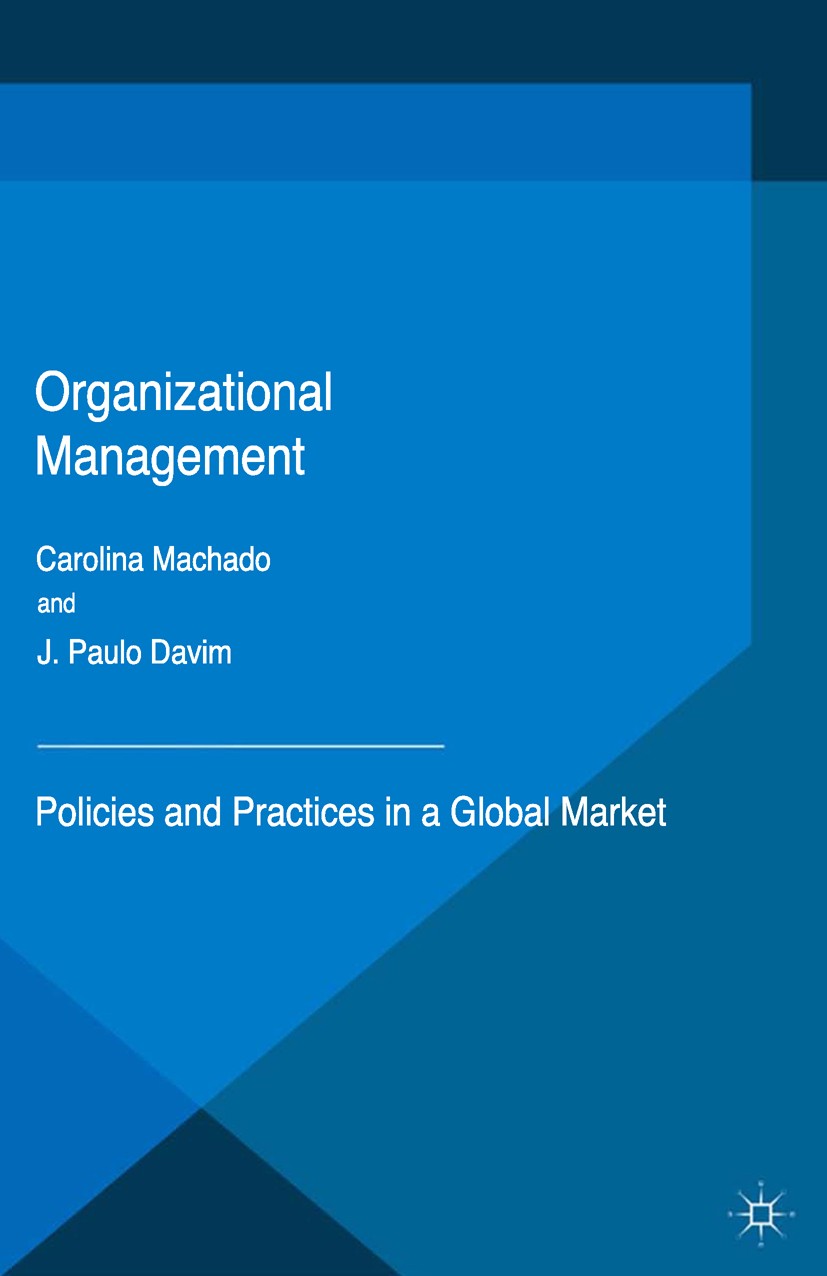 Titlebook: Organizational Management; Policies and Practic Carolina Machado,J. Paulo Davim Book 2016 The Editor(s) (if applicable) and The Author(s) 2 Titlebook: Organizational Management; Policies and Practic Carolina Machado,J. Paulo Davim Book 2016 The Editor(s) (if applicable) and The Author(s) 2