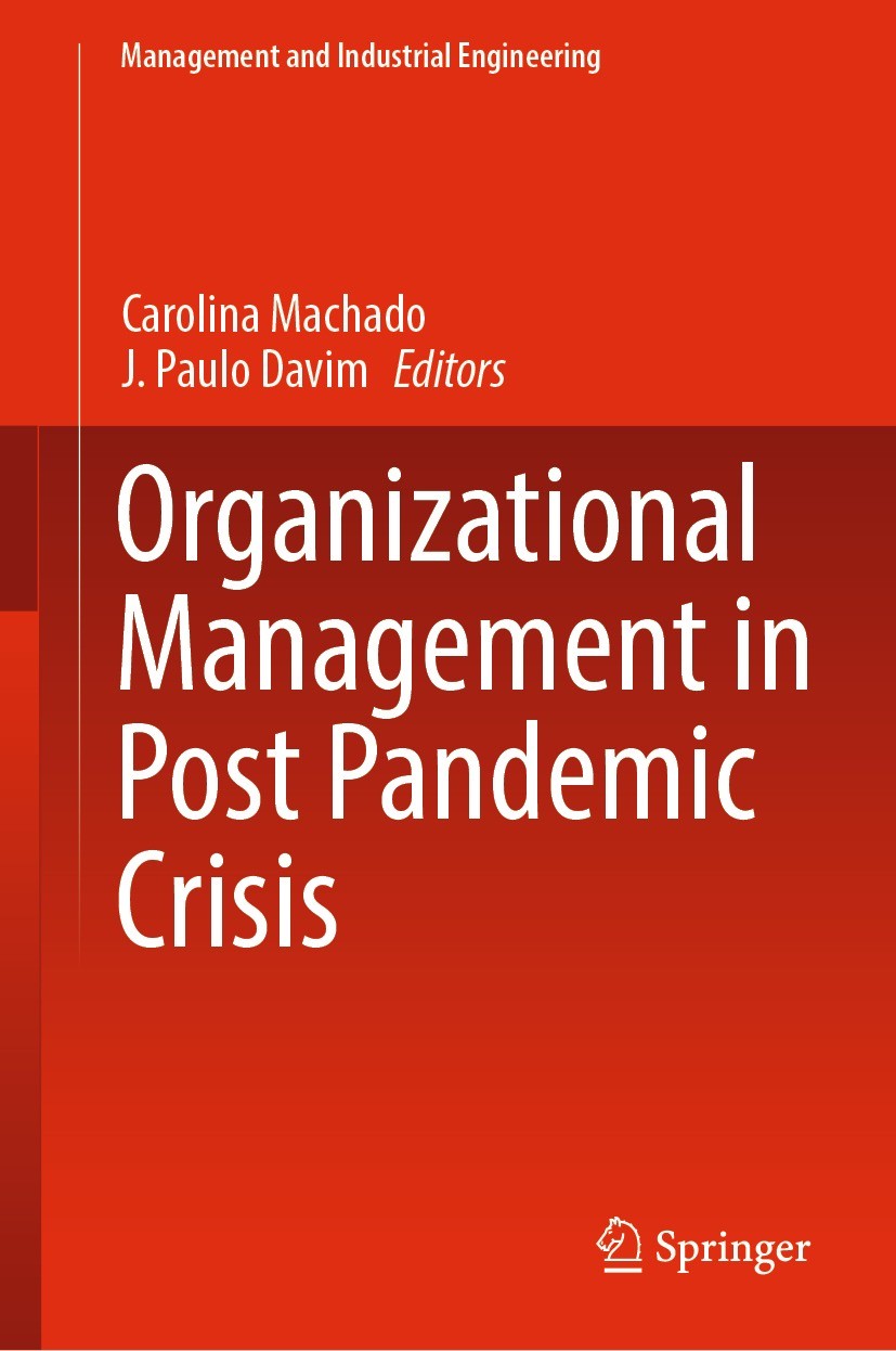 Titlebook: Organizational Management in Post Pandemic Crisis; Carolina Machado,J. Paulo Davim Book 2022 The Editor(s) (if applicable) and The Author( Titlebook: Organizational Management in Post Pandemic Crisis; Carolina Machado,J. Paulo Davim Book 2022 The Editor(s) (if applicable) and The Author(