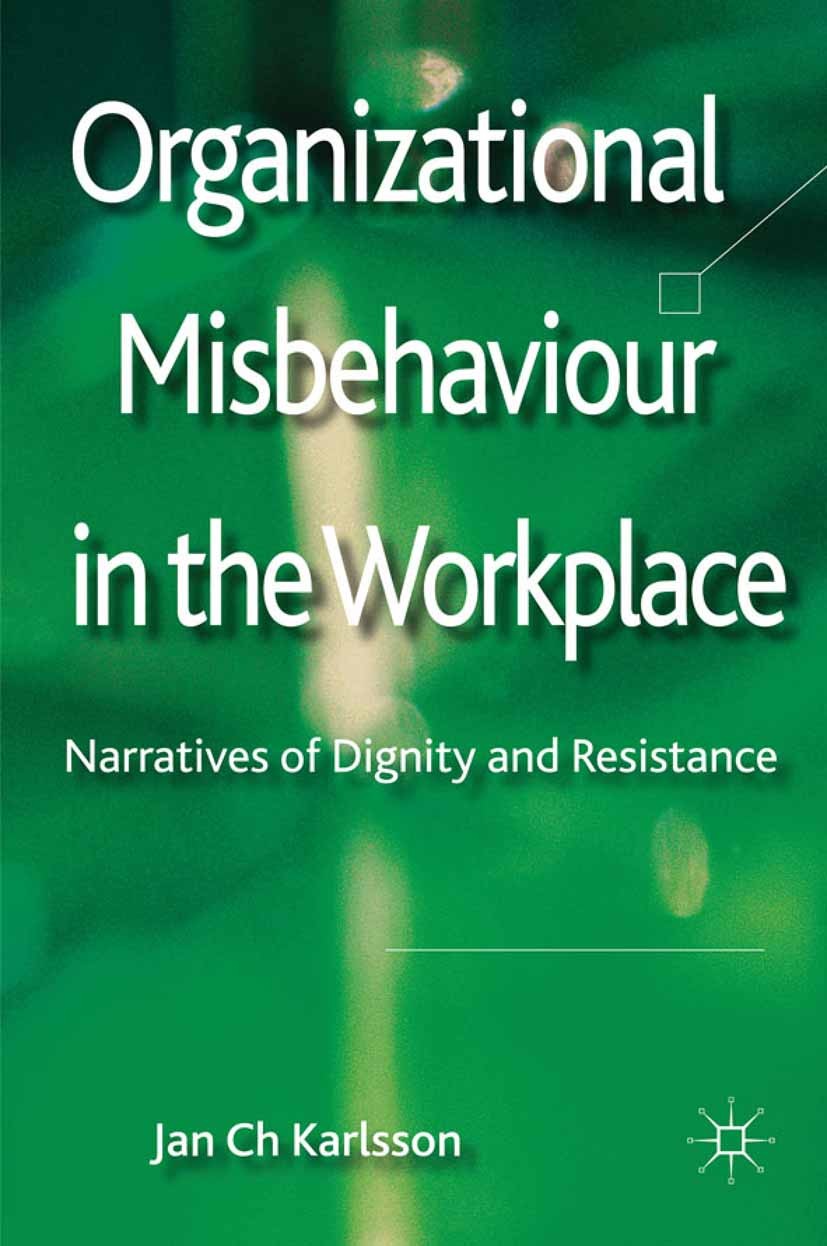 Titlebook: Organizational Misbehaviour in the Workplace; Narratives of Dignit Jan Ch. Karlsson Book 2012 Palgrave Macmillan, a division of Macmillan P Titlebook: Organizational Misbehaviour in the Workplace; Narratives of Dignit Jan Ch. Karlsson Book 2012 Palgrave Macmillan, a division of Macmillan P
