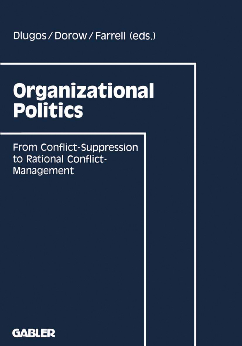Titlebook: Organizational Politics; From Conflict-Suppre Günter Dlugos,Wolfgang Dorow,Dan Farrell Book 1993 Betriebswirtschaftlicher Verlag Dr. Th. Ga Titlebook: Organizational Politics; From Conflict-Suppre Günter Dlugos,Wolfgang Dorow,Dan Farrell Book 1993 Betriebswirtschaftlicher Verlag Dr. Th. Ga