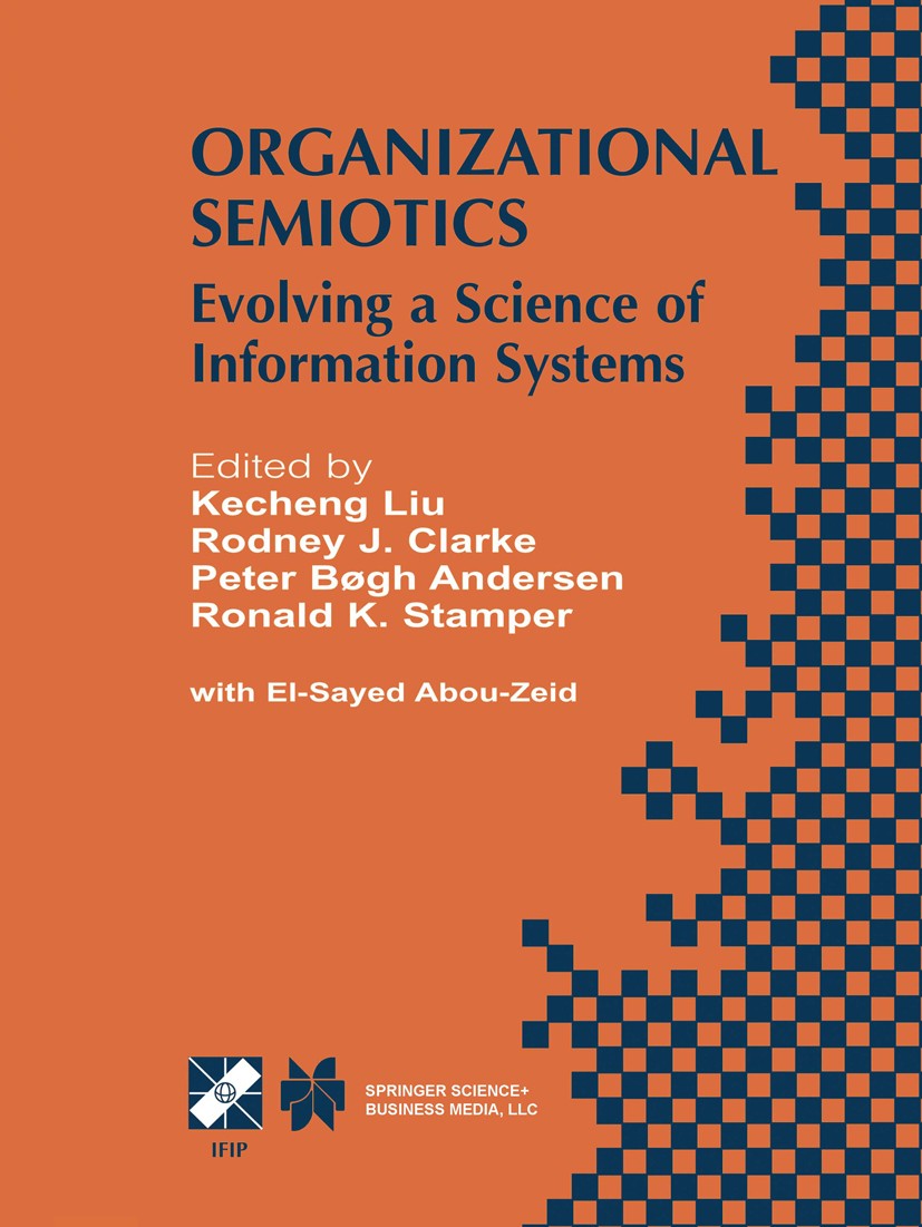 Titlebook: Organizational Semiotics; Evolving a Science o Kecheng Liu,Rodney J. Clarke,El-Sayed Abou-Zeid Book 2002 IFIP International Federation for Titlebook: Organizational Semiotics; Evolving a Science o Kecheng Liu,Rodney J. Clarke,El-Sayed Abou-Zeid Book 2002 IFIP International Federation for