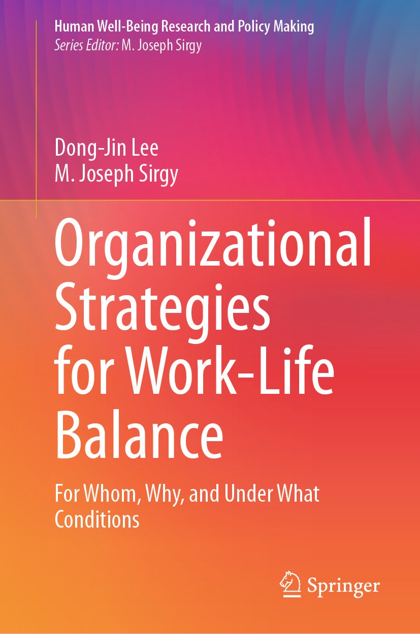 Titlebook: Organizational Strategies for Work-Life Balance; For Whom, Why, and U Dong-Jin Lee,M. Joseph Sirgy Book 2024 The Editor(s) (if applicable) Titlebook: Organizational Strategies for Work-Life Balance; For Whom, Why, and U Dong-Jin Lee,M. Joseph Sirgy Book 2024 The Editor(s) (if applicable)
