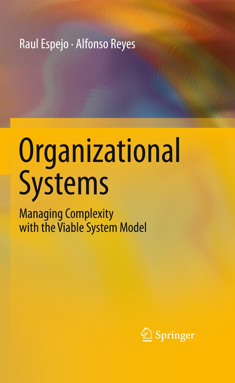 Titlebook: Organizational Systems; Managing Complexity Raul Espejo,Alfonso Reyes Book 2011 Springer-Verlag Berlin Heidelberg 2011 Complexity.Diagnosi Titlebook: Organizational Systems; Managing Complexity Raul Espejo,Alfonso Reyes Book 2011 Springer-Verlag Berlin Heidelberg 2011 Complexity.Diagnosi