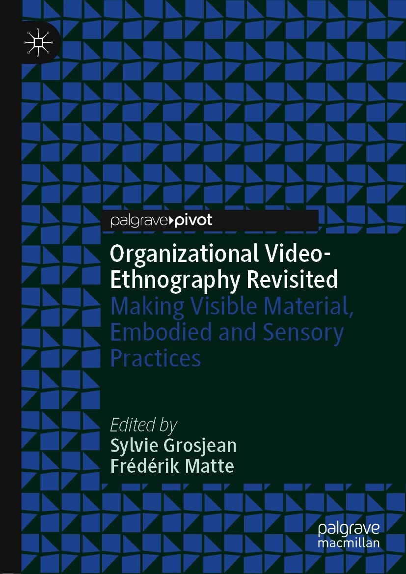 Titlebook: Organizational Video-Ethnography Revisited; Making Visible Mater Sylvie Grosjean,Frédérik Matte Book 2021 The Editor(s) (if applicable) and Titlebook: Organizational Video-Ethnography Revisited; Making Visible Mater Sylvie Grosjean,Frédérik Matte Book 2021 The Editor(s) (if applicable) and