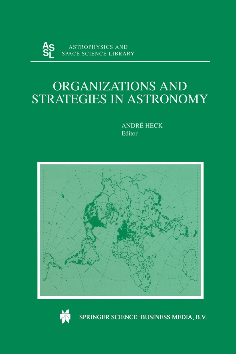 Titlebook: Organizations and Strategies in Astronomy; André Heck Book 2000 Springer Science+Business Media Dordrecht 2000 astronomy.astrophysics.comm Titlebook: Organizations and Strategies in Astronomy; André Heck Book 2000 Springer Science+Business Media Dordrecht 2000 astronomy.astrophysics.comm