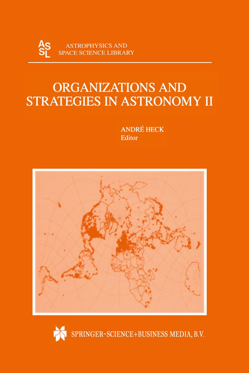 Titlebook: Organizations and Strategies in Astronomy; Volume II André Heck Book 2001 Springer Science+Business Media Dordrecht 2001 Nation.astronomy.a Titlebook: Organizations and Strategies in Astronomy; Volume II André Heck Book 2001 Springer Science+Business Media Dordrecht 2001 Nation.astronomy.a