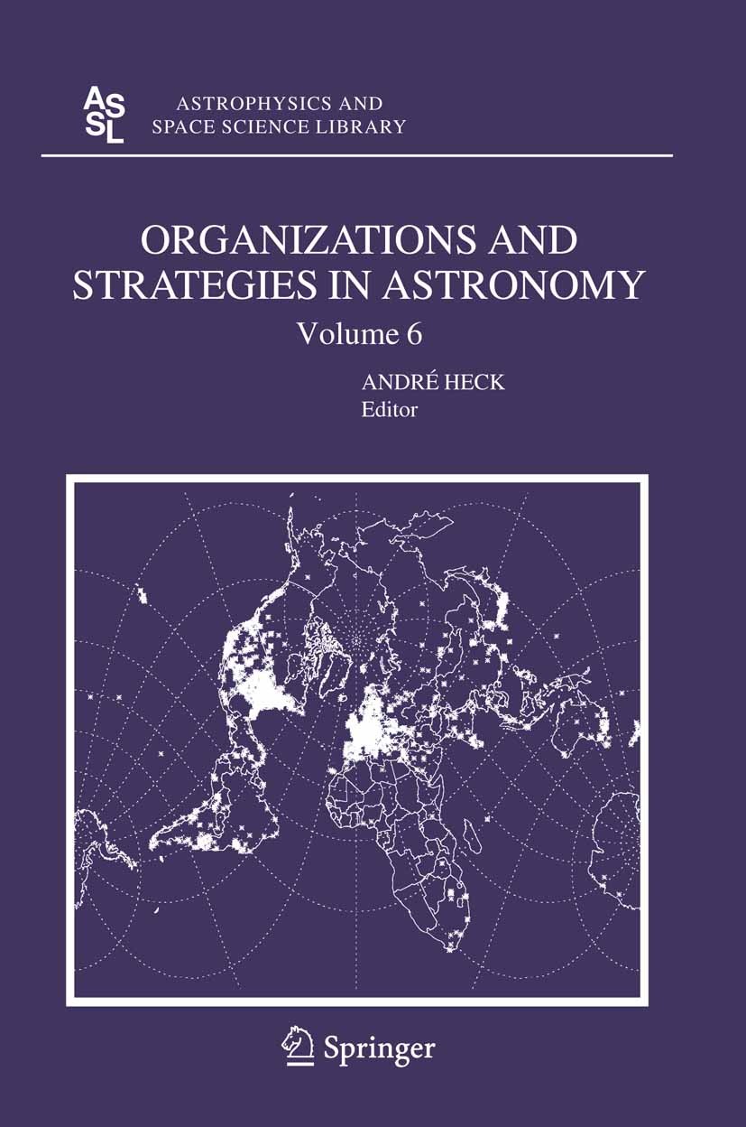 Titlebook: Organizations and Strategies in Astronomy 6; André Heck Book 2006 Springer Science+Business Media B.V. 2006 Evaluation.Nation.astronomy.as Titlebook: Organizations and Strategies in Astronomy 6; André Heck Book 2006 Springer Science+Business Media B.V. 2006 Evaluation.Nation.astronomy.as