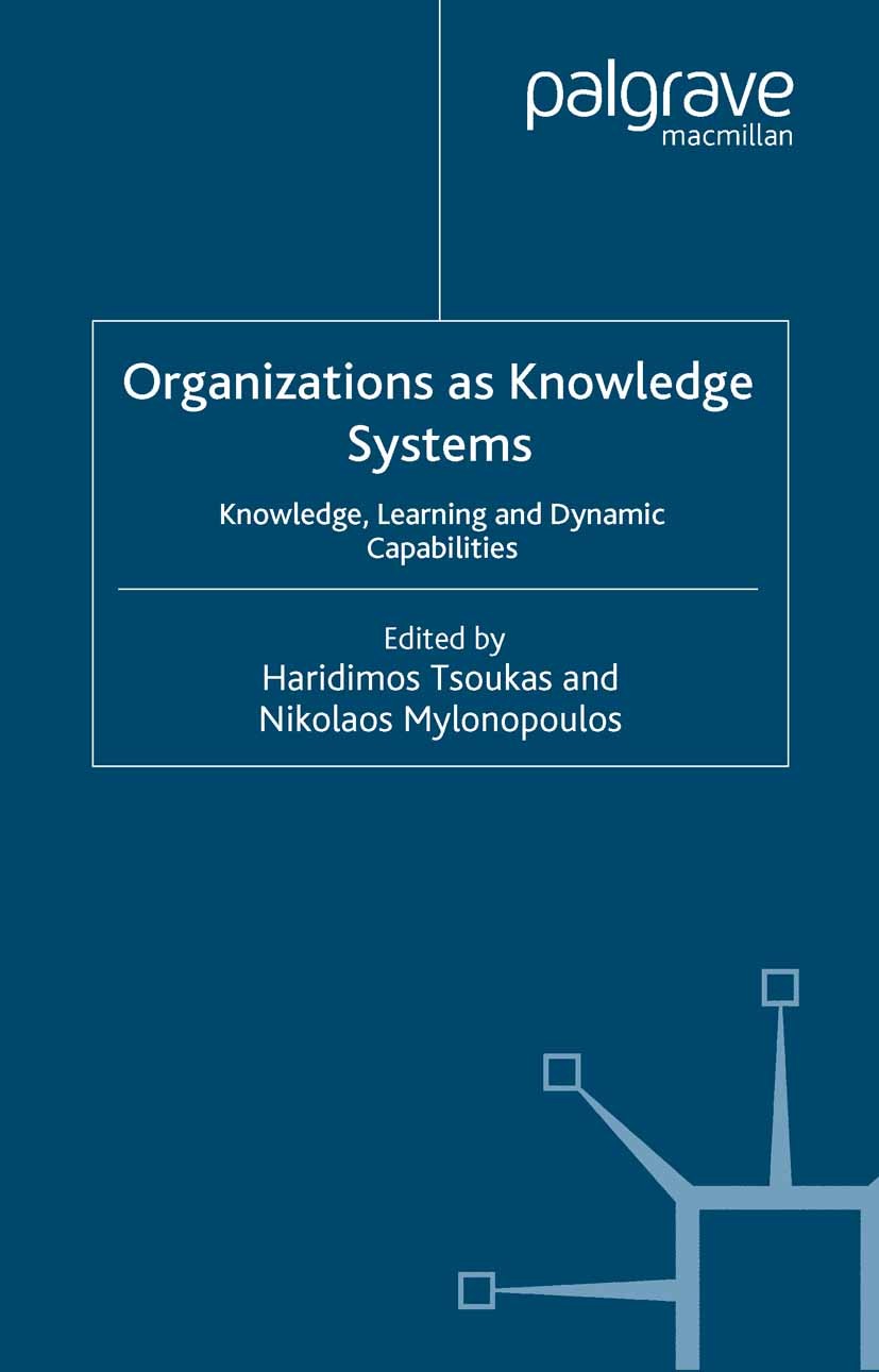 Titlebook: Organizations as Knowledge Systems; Knowledge, Learning Haridimos Tsoukas (George D. Mavros Research Profe Book 2004 Palgrave Macmillan, a Titlebook: Organizations as Knowledge Systems; Knowledge, Learning Haridimos Tsoukas (George D. Mavros Research Profe Book 2004 Palgrave Macmillan, a