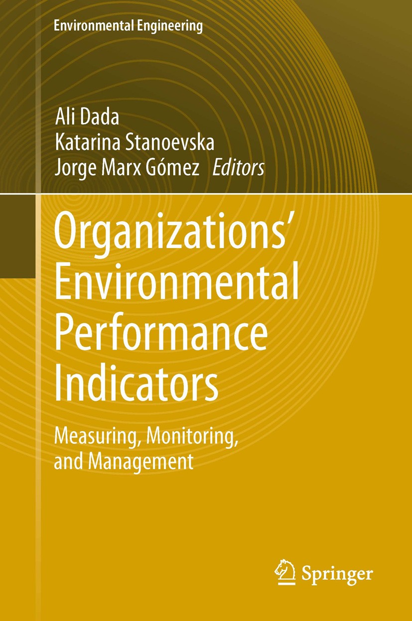 Titlebook: Organizations’ Environmental Performance Indicators; Measuring, Monitorin Ali Dada,Katarina Stanoevska,Jorge Marx Gómez Book 2013 Springer- Titlebook: Organizations’ Environmental Performance Indicators; Measuring, Monitorin Ali Dada,Katarina Stanoevska,Jorge Marx Gómez Book 2013 Springer-
