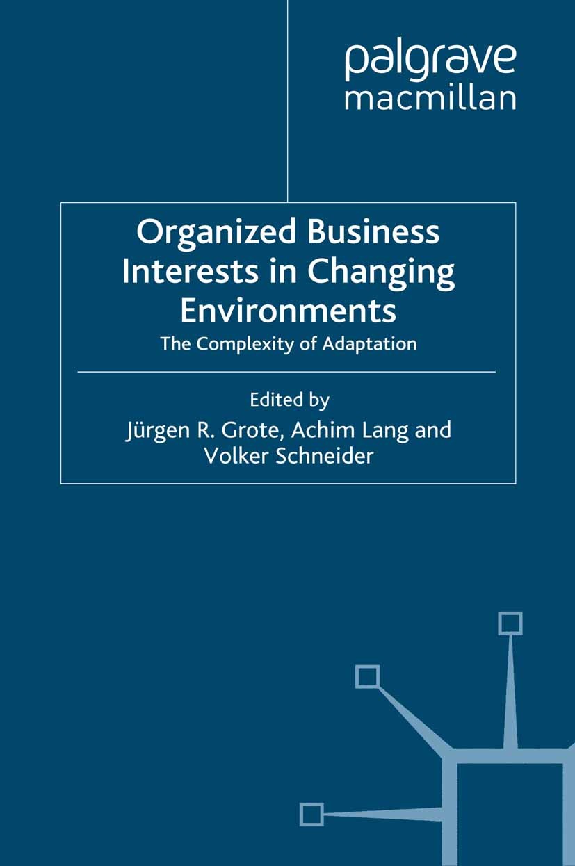 Titlebook: Organized Business Interests in Changing Environments; The Complexity of Ad Jürgen R. Grote,Achim Lang,Volker Schneider Book 2008 Palgrave Titlebook: Organized Business Interests in Changing Environments; The Complexity of Ad Jürgen R. Grote,Achim Lang,Volker Schneider Book 2008 Palgrave