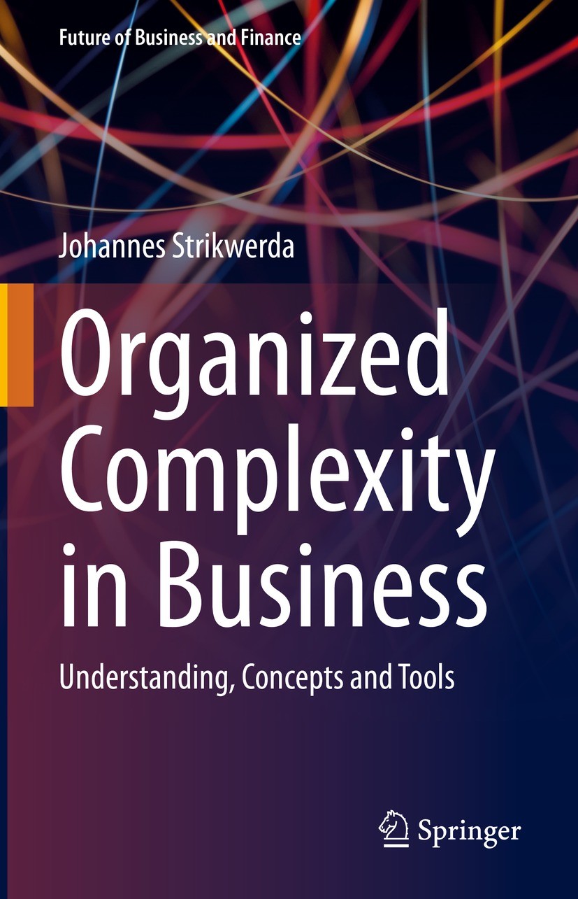 Titlebook: Organized Complexity in Business; Understanding, Conce Johannes Strikwerda Book 2023 The Editor(s) (if applicable) and The Author(s), under Titlebook: Organized Complexity in Business; Understanding, Conce Johannes Strikwerda Book 2023 The Editor(s) (if applicable) and The Author(s), under