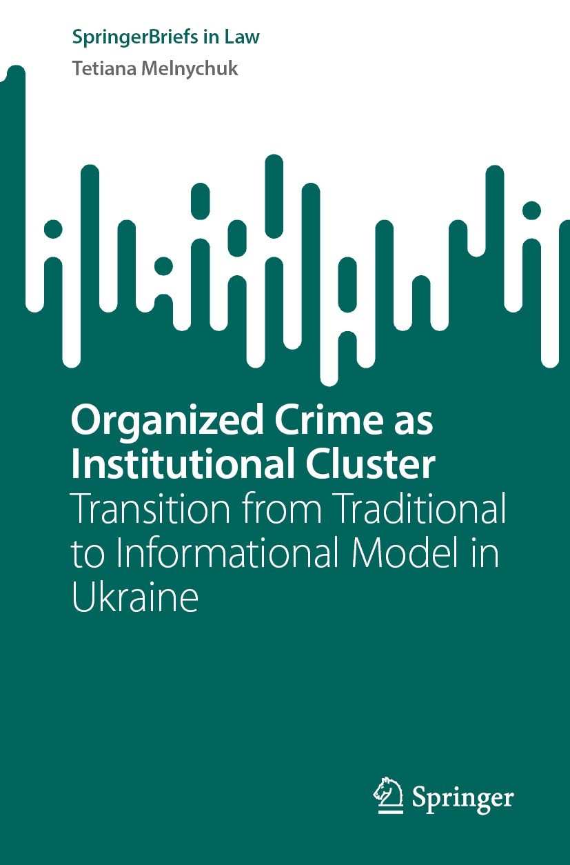 Titlebook: Organized Crime as Institutional Cluster; Transition from Trad Tetiana Melnychuk Book 2023 The Editor(s) (if applicable) and The Author(s), Titlebook: Organized Crime as Institutional Cluster; Transition from Trad Tetiana Melnychuk Book 2023 The Editor(s) (if applicable) and The Author(s),