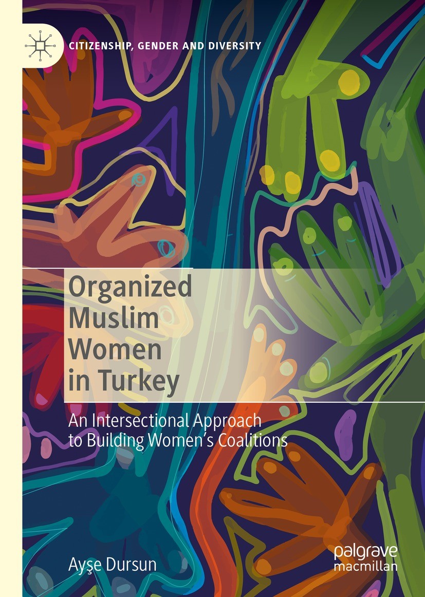 Titlebook: Organized Muslim Women in Turkey; An Intersectional Ap Ayşe Dursun Book 2022 The Editor(s) (if applicable) and The Author(s), under exclusi Titlebook: Organized Muslim Women in Turkey; An Intersectional Ap Ayşe Dursun Book 2022 The Editor(s) (if applicable) and The Author(s), under exclusi