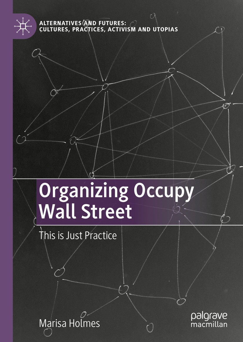 Titlebook: Organizing Occupy Wall Street; This is Just Practic Marisa Holmes Book 2023 The Editor(s) (if applicable) and The Author(s), under exclusiv Titlebook: Organizing Occupy Wall Street; This is Just Practic Marisa Holmes Book 2023 The Editor(s) (if applicable) and The Author(s), under exclusiv