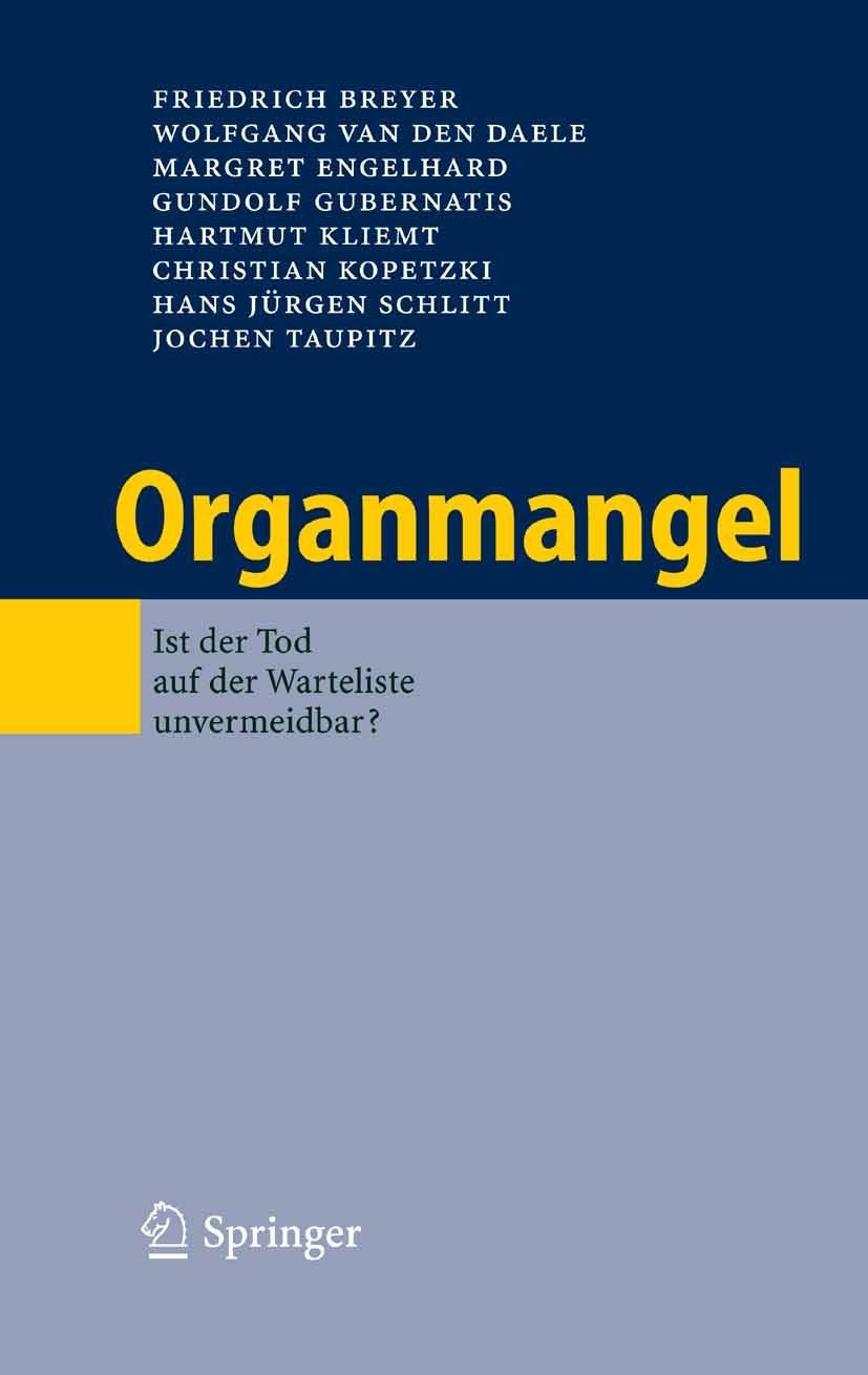 Titlebook: Organmangel; Ist der Tod auf der Friedrich Breyer,Wolfgang Daele,Jochen Taupitz,Fri Book 2006 Springer-Verlag Berlin Heidelberg 2006 Finan Titlebook: Organmangel; Ist der Tod auf der Friedrich Breyer,Wolfgang Daele,Jochen Taupitz,Fri Book 2006 Springer-Verlag Berlin Heidelberg 2006 Finan