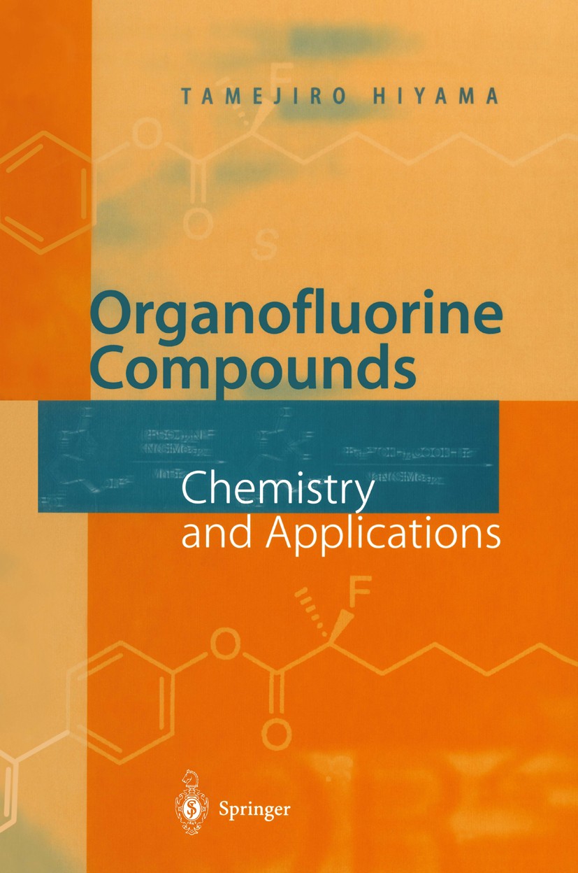 Titlebook: Organofluorine Compounds; Chemistry and Applic Tamejiro Hiyama,Hisashi Yamamoto Book 2000 Springer-Verlag Berlin Heidelberg 2000 Agrochemik Titlebook: Organofluorine Compounds; Chemistry and Applic Tamejiro Hiyama,Hisashi Yamamoto Book 2000 Springer-Verlag Berlin Heidelberg 2000 Agrochemik