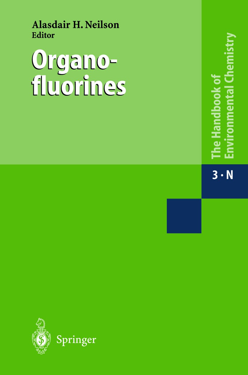 Titlebook: Organofluorines; A. H. Neilson Book 2002 Springer-Verlag Berlin Heidelberg 2002 Fluorverbindungen.Krebs.Phosphor.Toxikologie.Umwelt.cancer Titlebook: Organofluorines; A. H. Neilson Book 2002 Springer-Verlag Berlin Heidelberg 2002 Fluorverbindungen.Krebs.Phosphor.Toxikologie.Umwelt.cancer