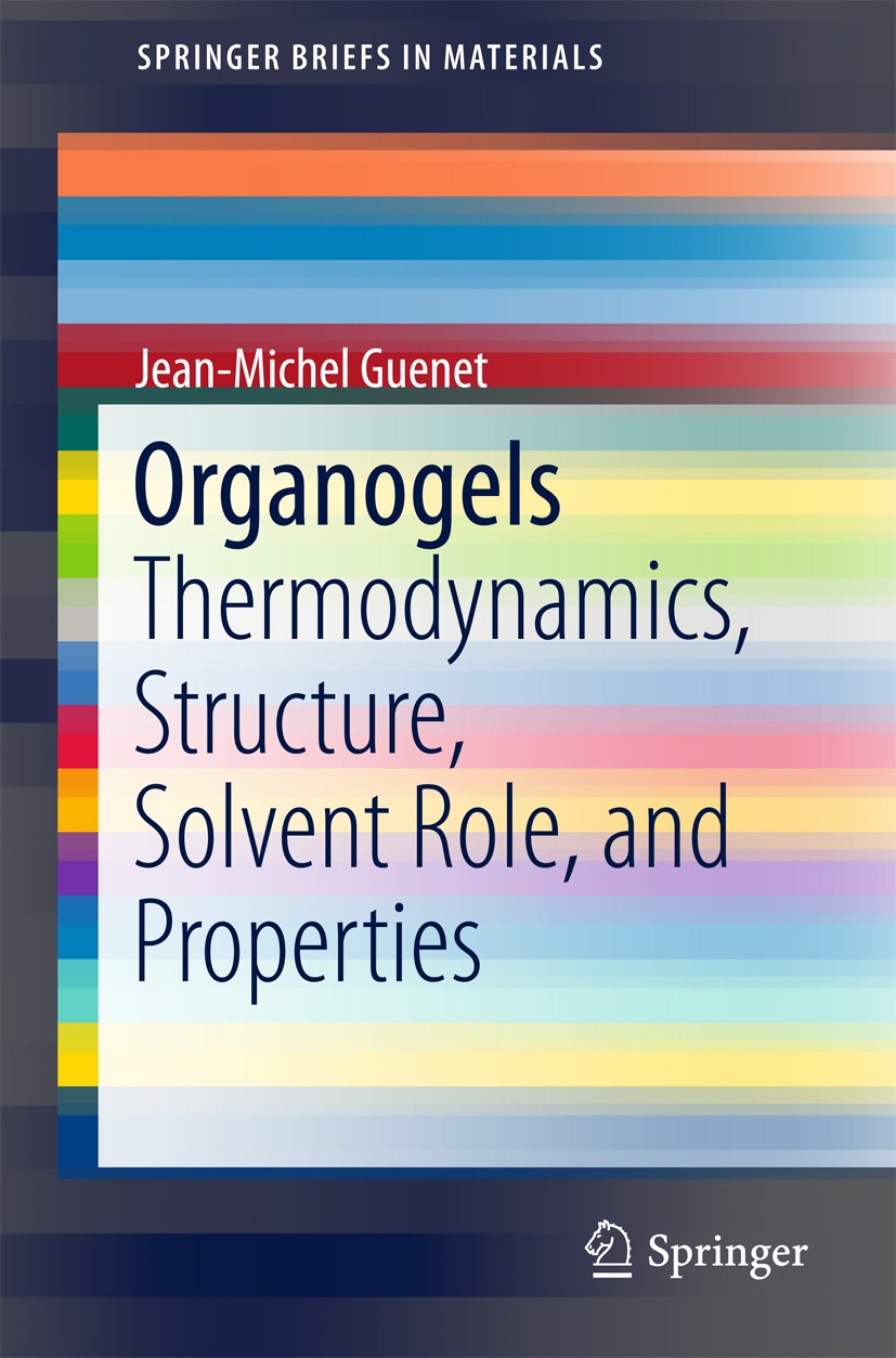 Titlebook: Organogels; Thermodynamics, Stru Jean-Michel Guenet Book 2016 Jean-Michel Guenet 2016 Fibrillar Oganogels.Gels Temperature-Phase Diagrams.H Titlebook: Organogels; Thermodynamics, Stru Jean-Michel Guenet Book 2016 Jean-Michel Guenet 2016 Fibrillar Oganogels.Gels Temperature-Phase Diagrams.H