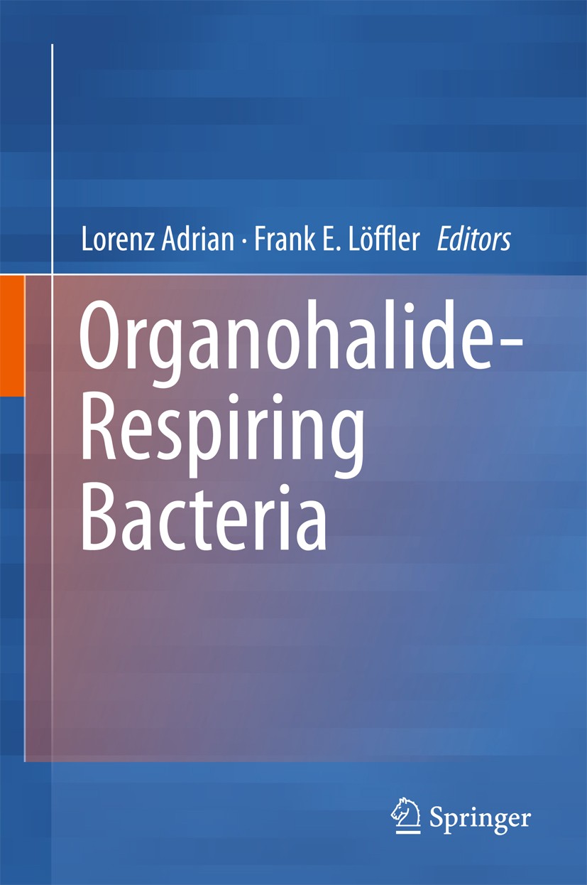 Titlebook: Organohalide-Respiring Bacteria; Lorenz Adrian,Frank E. Löffler Book 2016 Springer-Verlag Berlin Heidelberg 2016 Bioremediation.Organohali Titlebook: Organohalide-Respiring Bacteria; Lorenz Adrian,Frank E. Löffler Book 2016 Springer-Verlag Berlin Heidelberg 2016 Bioremediation.Organohali